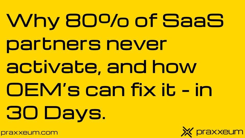 Why 80% of SaaS Partners Never Activate — and How OEMs Can Fix It in 30 Days
