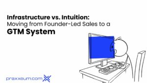 Infrastructure vs. Intuition: Moving from Founder-Led Sales to a GTM System