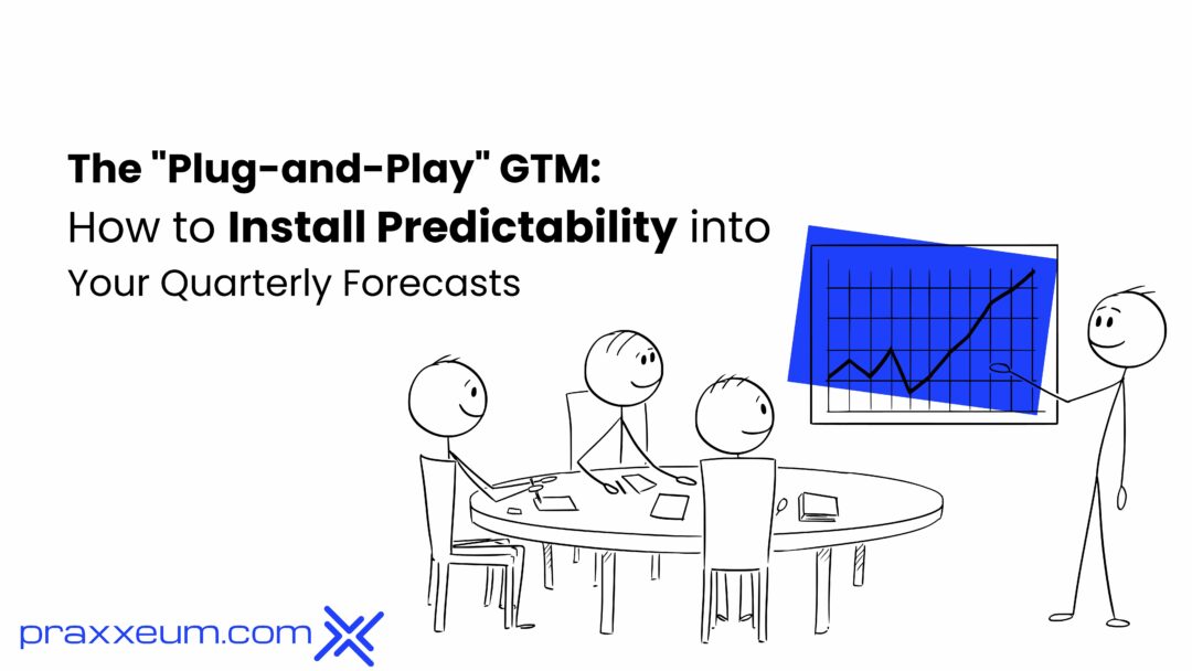 The “Plug-and-Play” GTM: How to Install Predictability into Your Quarterly Forecasts