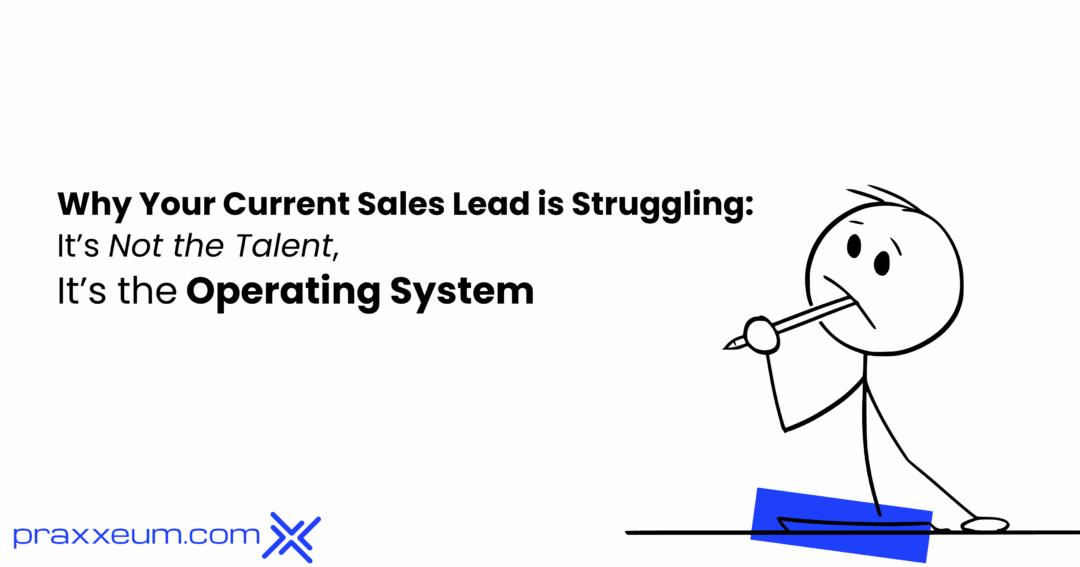 Why Your Current Sales Lead is Struggling: It’s Not the Talent, It’s the Operating System