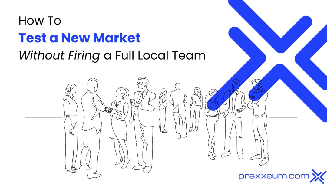How to Test a New Market Without Hiring a Full Local Team