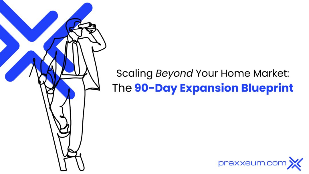 Scaling Beyond Your Home Market: The 90-Day Expansion Blueprint